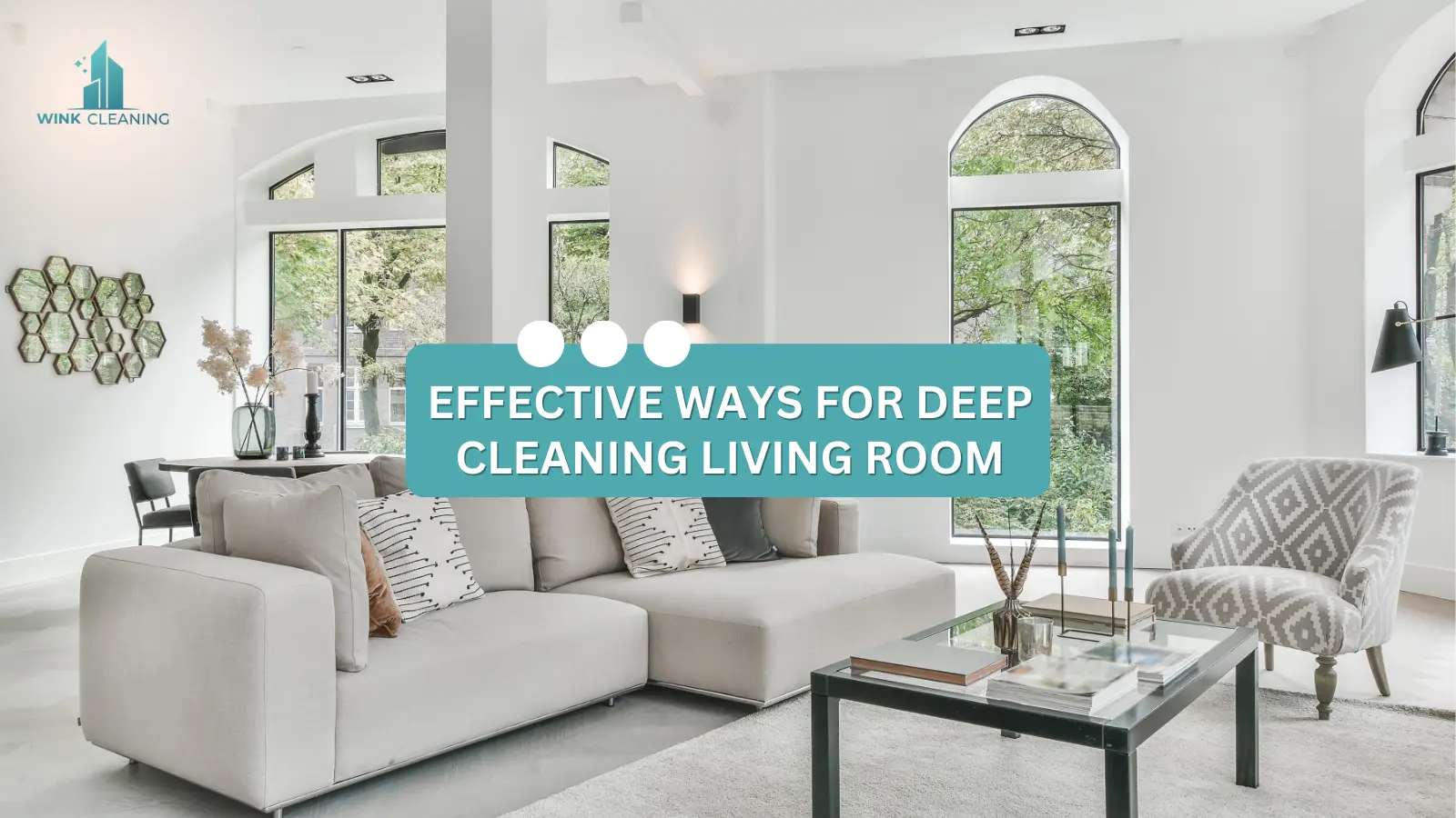 Effective Ways For Deep Cleaning The Living Room - Wink Cleaning