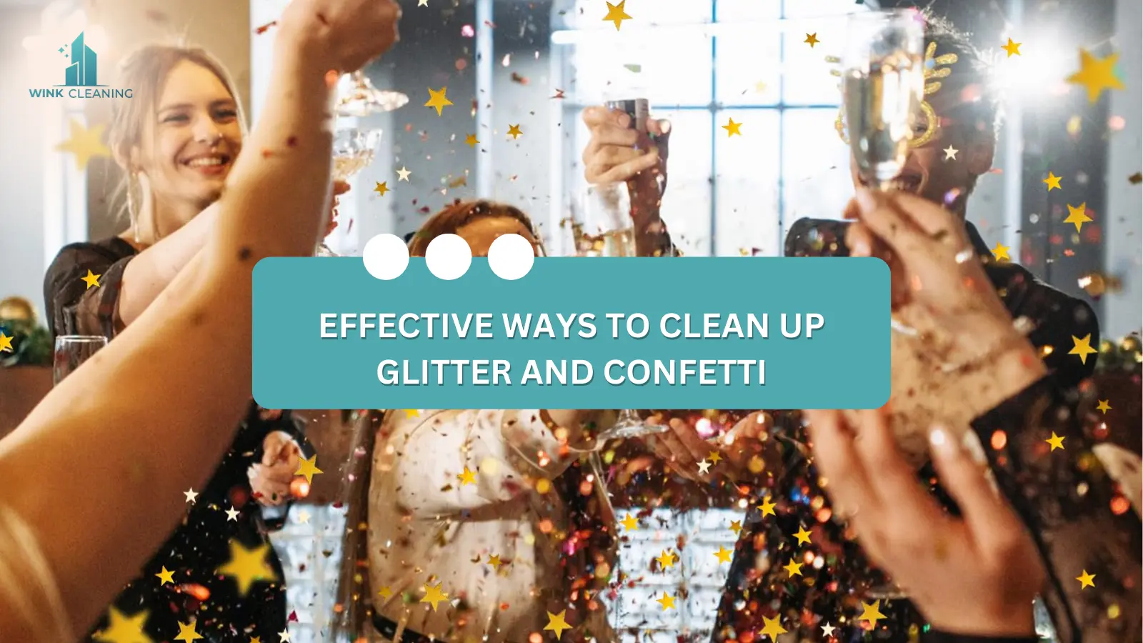 Effective Ways to Clean Up Glitter and Confetti - Wink Cleaning