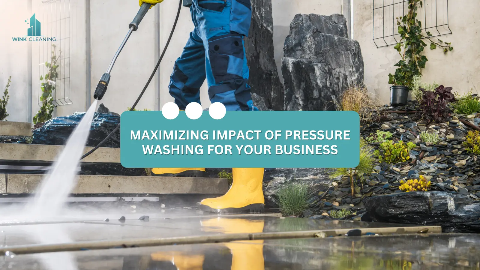 Maximizing the Impact of Pressure Washing for Your Business - Wink Cleaning