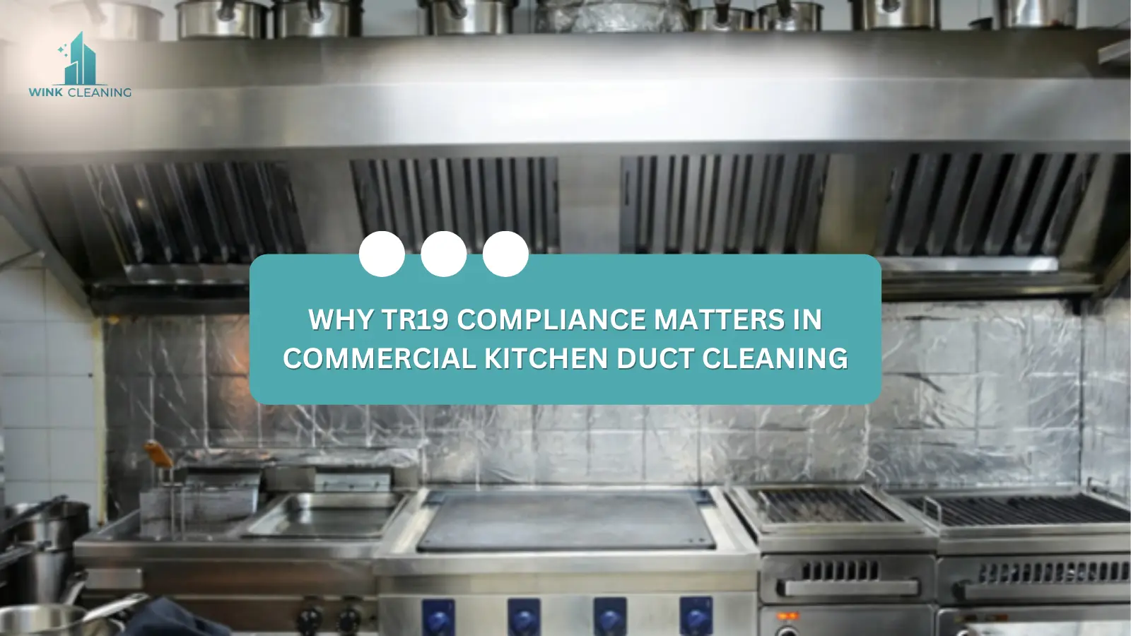 Why TR19 Compliance Matters in Commercial Kitchen Duct Cleaning - Wink Cleaning
